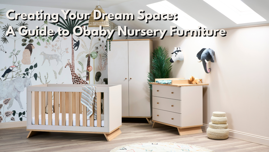 Creating Your Dream Space: A Guide to Obaby Nursery Furniture